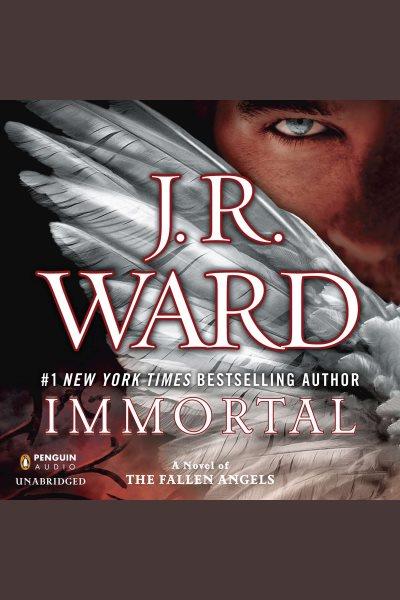 Immortal : a novel of the fallen angels / J.R. Ward.