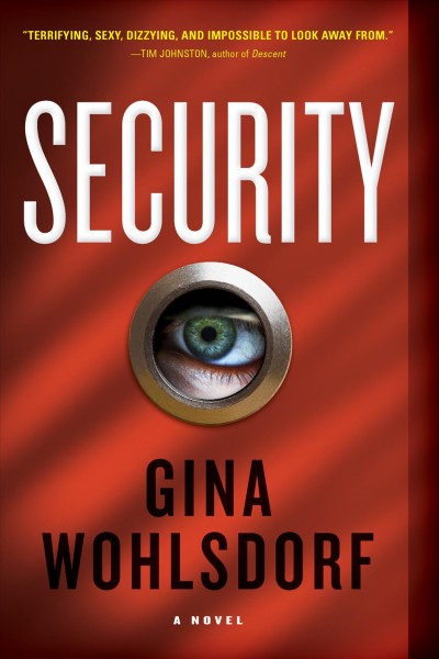 Security : a novel / by Gina Wohlsdorf.
