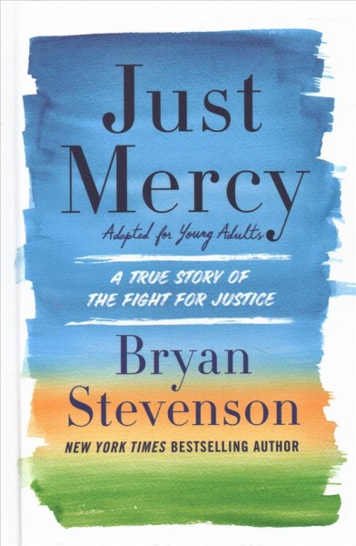 Just mercy : adapted for young adults : a true story of the fight for justice / Bryan Stevenson.