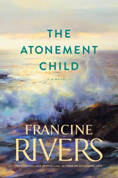 The atonement child / Francine Rivers.