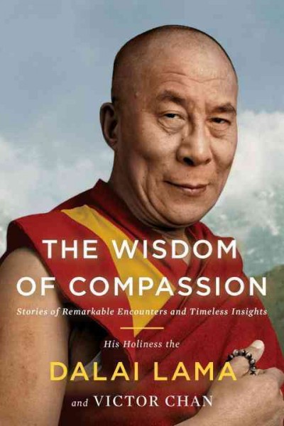 Wisdom of compassion, The  stories of remarkable encounters and timeless insights His Holiness the Dalai Lama and Victor Chan. Hardcover Book{HCB}