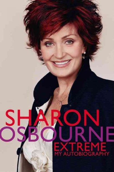 Sharon Osbourne extreme : my autobiography / by Sharon Osbourne with Penelope Dening. Hardcover Book