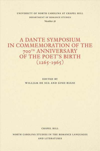 A Dante symposium in commemoration of the 700th anniversary of the poet's birth (1265-1965) / edited by William De Sua and Gino Rizzo.