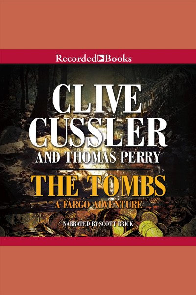 The tombs [electronic resource] : Fargo Adventure Series, Book 4. Clive Cussler.