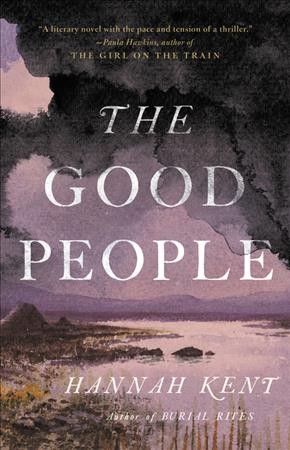 The good people [electronic resource]. Hannah Kent.