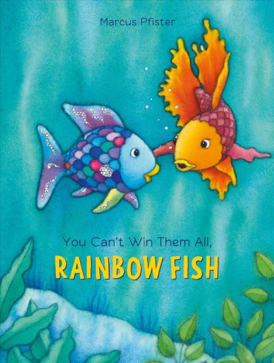 You can't win them all, Rainbow Fish / Marcus Pfister.