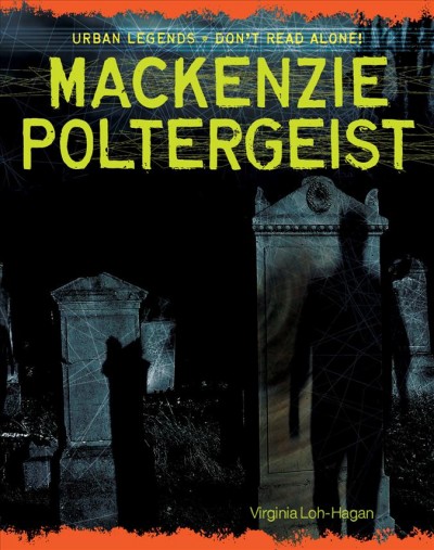 MacKenzie poltergeist / Virginia Loh-Hagan.