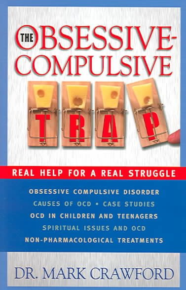 The obsessive-compulsive trap : real help for a real disorder / Mark E. Crawford.