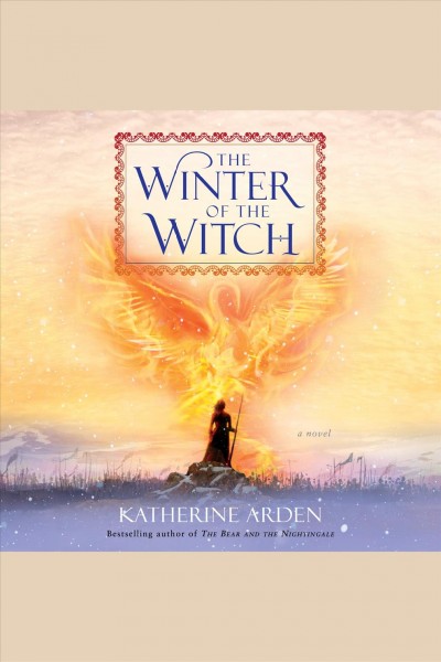 The winter of the witch [electronic resource] : Winternight Trilogy, Book 3. Katherine Arden.