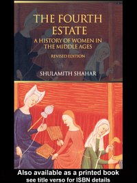 The fourth estate : a history of women in the Middle Ages / Shulamith Shahar ; translated by Chaya Galai.
