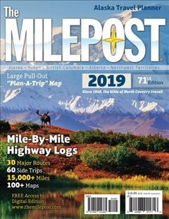 The Milepost Alaska travel planner 2019 : Alaska, Yukon, British Columbia, Alberta, Northwest Territories.