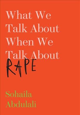 What we talk about when we talk about rape / Sohaila Abdulali.