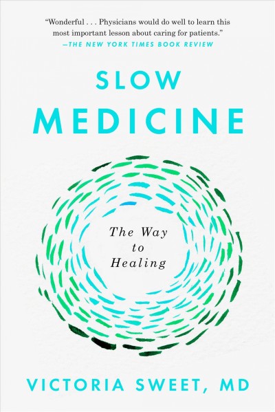 Slow medicine : the way to healing / Victoria Sweet.