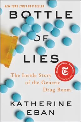 Bottle of lies : the inside story of the generic drug boom / Katherine Eban.