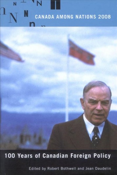 100 years of Canadian foreign policy / edited by Robert Bothwell and Jean Daudelin.