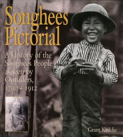 Songhees pictorial : a history of the Songhees people as seen by outsiders, 1790-1912 / Grant Keddie.