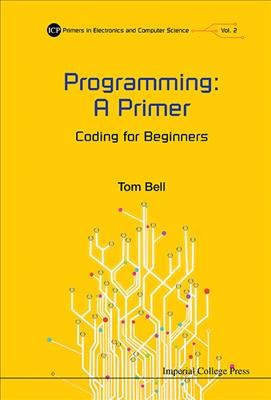 Programming : a primer coding for beginners / Tom Bell.