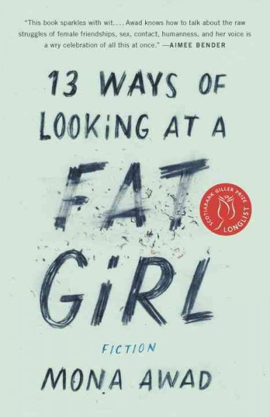 13 ways of looking at a fat girl : [fiction] / Mona Awad.