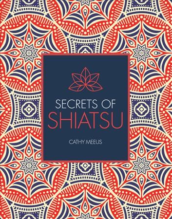 Secrets of shiatsu / Cathy Meeus ; consultant, Paul Lundberg.