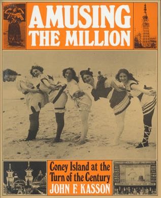 Amusing the million : Coney Island at the turn of the century / John F. Kasson. --
