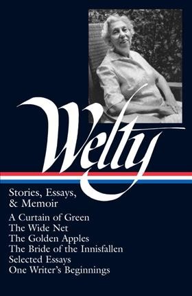 Stories, essays & memoir / Eudora Welty.
