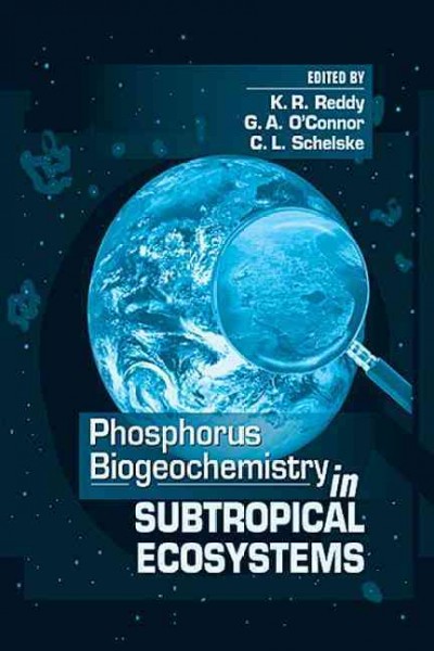 Phosphorus biogeochemistry in subtropical ecosystems / edited by K.R. Reddy, G.A. O'Connor, C.L. Schelske.