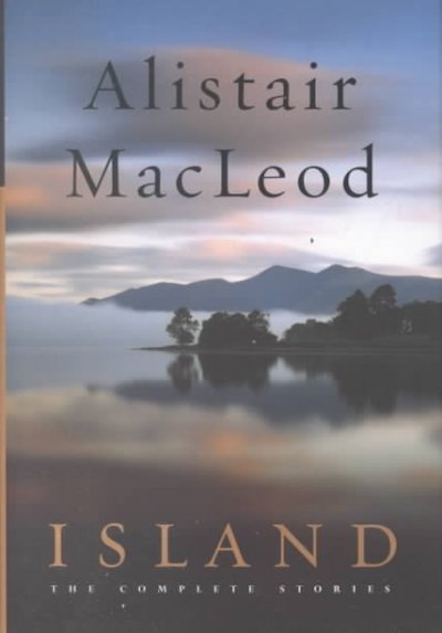 Island : the complete stories / Alistair MacLeod.
