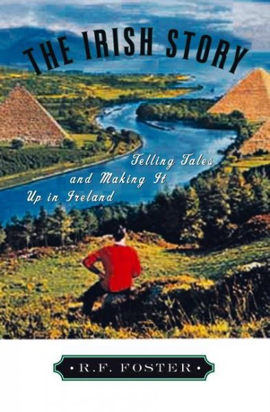 The Irish story : telling tales and making it up in Ireland / R.F. Foster.