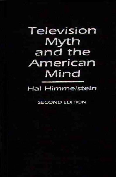 Television myth and the American mind / Hal Himmelstein.