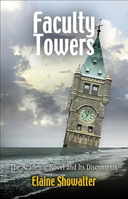 Faculty towers : the academic novel and its discontents / Elaine Showalter.