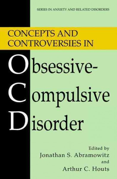 Concepts and controversies in obsessive-compulsive disorder / edited by Jonathan S. Abramowitz, Arthur C. Houts.