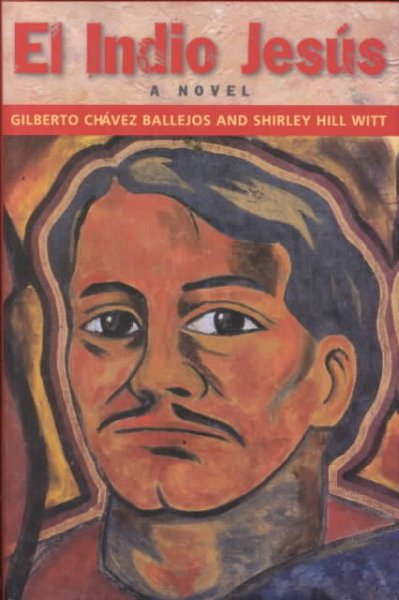 El Indio Jesus : a novel / Gilberto Chavez Ballejos and Shirley Hill Witt.