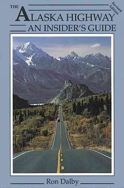 The Alaska highway : an insider's guide / Ron Dalby.