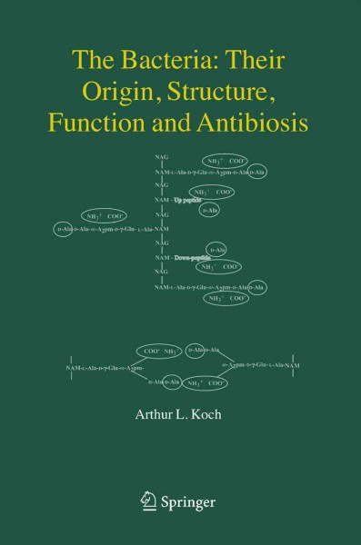 Bacteria [electronic resource] : their origin, structure, function and antibiosis / by Arthur L. Koch.