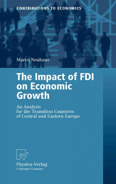 The impact of FDI on economic growth [electronic resource] : an analysis for the transition countries of Central and Eastern Europe / Marco Neuhaus.