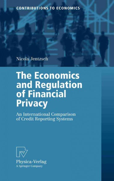The economics and regulation of financial privacy [electronic resource] : an international comparison of credit reporting systems / Nicola Jentzsch.