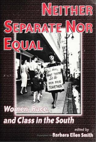 Neither separate nor equal [electronic resource] : women, race, and class in the South / edited by Barbara Ellen Smith.