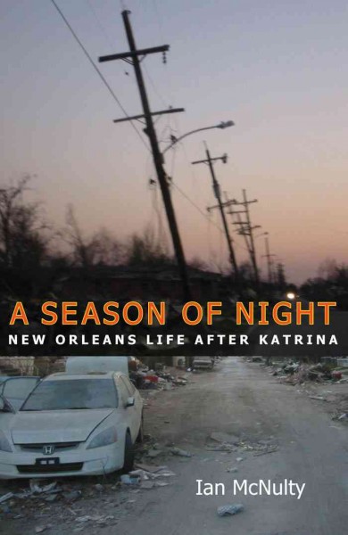 A season of night [electronic resource] : New Orleans life after Katrina / Ian McNulty.