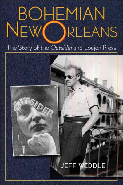 Bohemian New Orleans [electronic resource] : the story of The outsider and Loujon Press / Jeff Weddle.