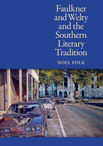 Faulkner and Welty and the southern literary tradition [electronic resource] / Noel Polk.