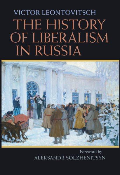The history of liberalism in Russia [electronic resource] / Victor Leontovitsch ; translated by Parmen Leontovitsch with a foreword by Alexander Solzhenitsyn.
