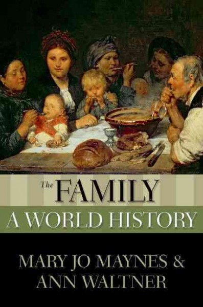 The family : a world history / Mary Jo Maynes and Ann Waltner.