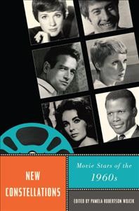 New constellations : movie stars of the 1960s / edited by Pamela Robertson Wojcik.