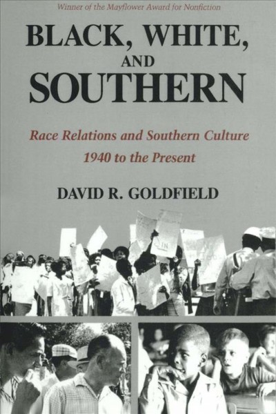 Black, white, and southern [electronic resource] : race relations and southern culture, 1940 to the present / David R. Goldfield.