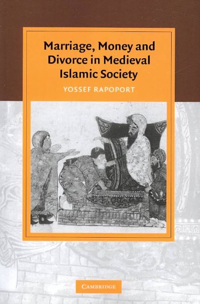 Marriage, money and divorce in Medieval Islamic society / Jossef Rapoport.