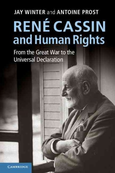 René Cassin and human rights : from the Great War to the Universal Declaration / Jay Winter and Antoine Prost.