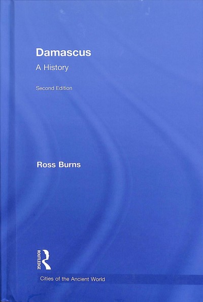 Damascus : a history / Ross Burns.