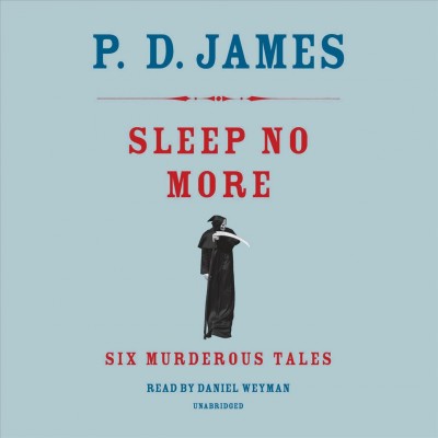 Sleep no more : six murderous tales / P.D. James.