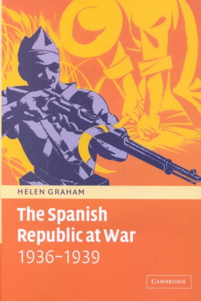 The Spanish Republic at war, 1936-1939 / Helen Graham.