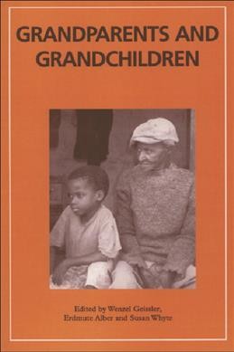 Grandparents and grandchildren / edited by Wenzel Geissler, Erdmute Alber and Susan Whyte.